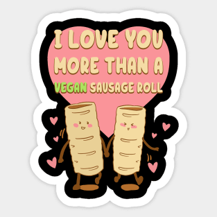 I Love You More Than A Vegan Sausage Roll Sticker